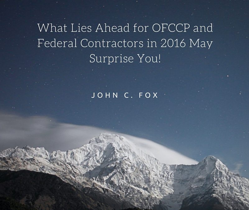 What Lies Ahead for OFCCP and Federal Contractors in 2016 May Surprise You!