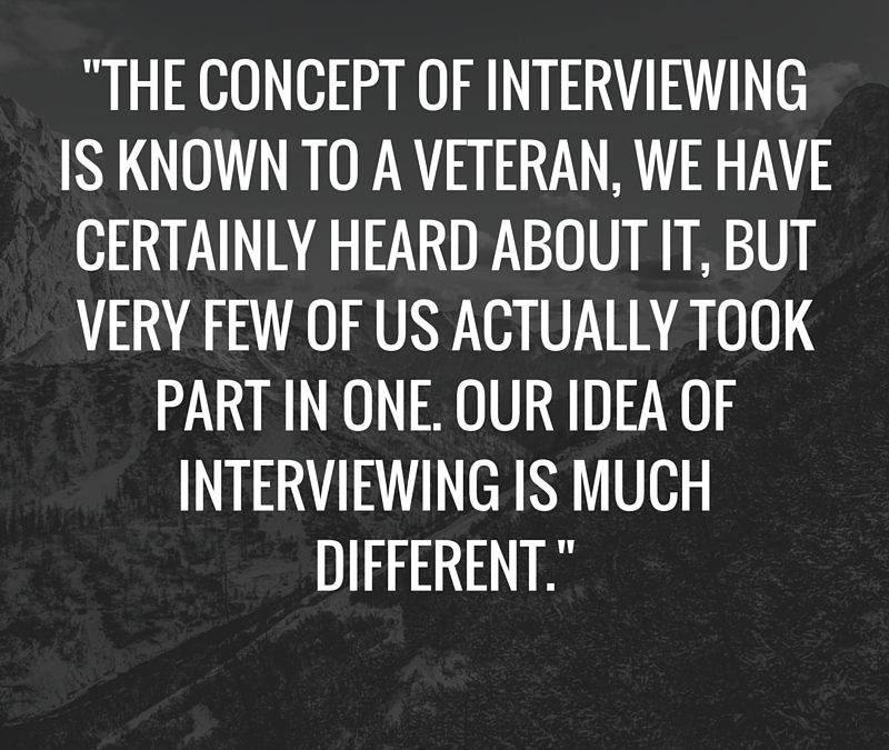 The Interview from a Veteran’s Point of View