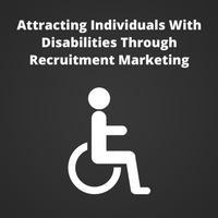 Attracting Individuals With Disabilities Through Recruitment Marketing