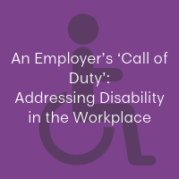 An Employer’s ‘Call of Duty’: Addressing Disability in the Workplace