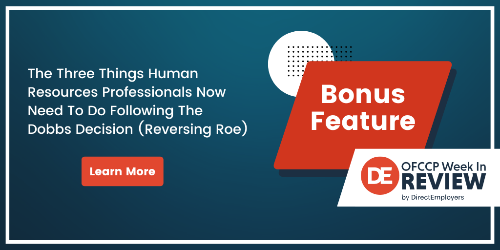 OFCCP Week In Review Bonus Feature: The Three Things Human Resources Professionals Now Need To Do Following The Dobbs Decision (Reversing Roe)