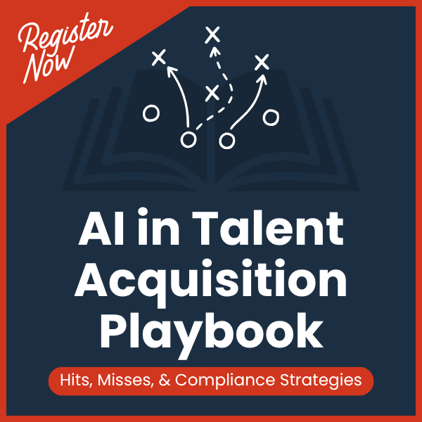 20260924-IMG-AI-Playbook-register Register now: AI in Talent Acquisition Playbook—Hits, Misses, & Compliance Strategies.