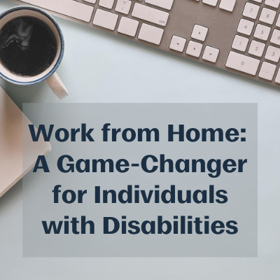 Work from Home: A Game-Changer for Individuals with Disabilities