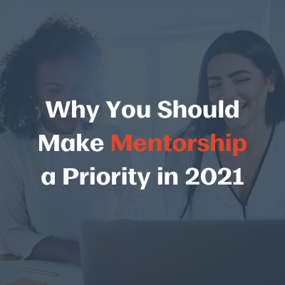 Why You Should Make Mentorship a Priority in 2021