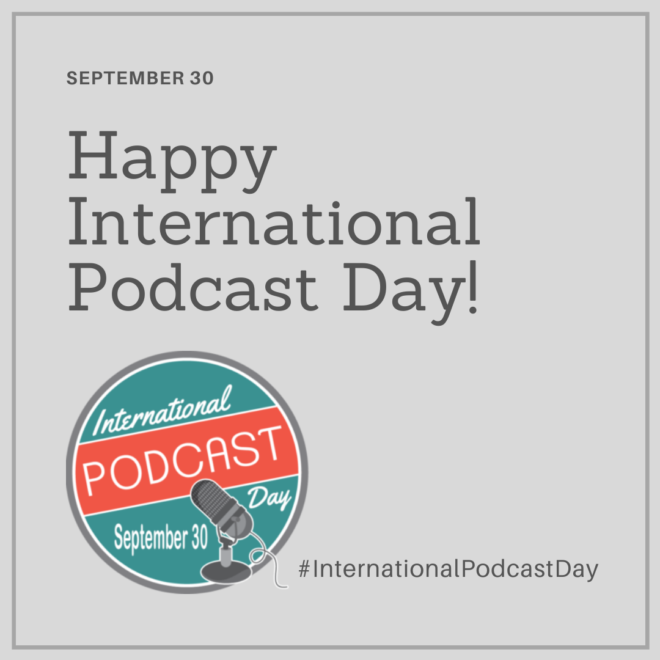 What Better Way to Celebrate International Podcast Day…