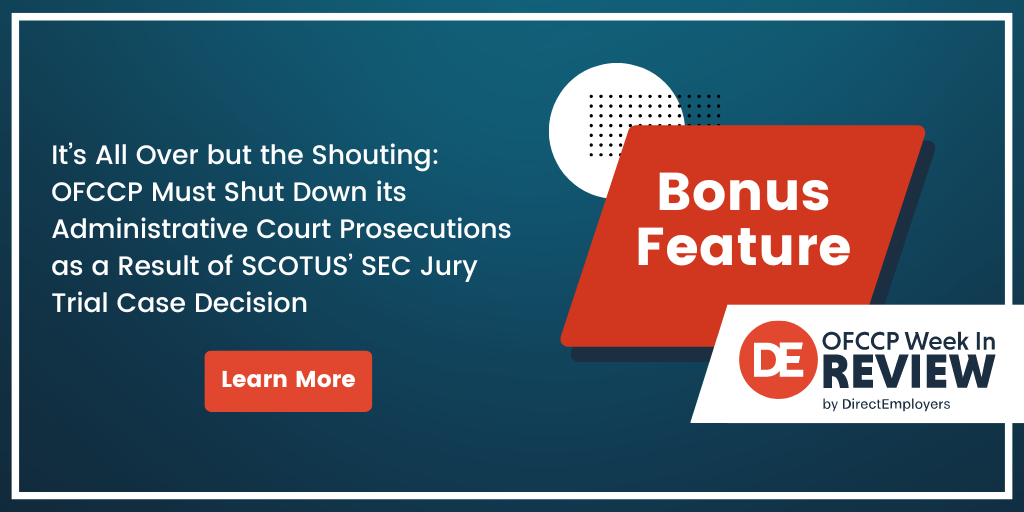 OFCCP Week in Review Bonus Feature | It’s All Over but the Shouting: OFCCP Must Shut Down its Administrative Court Prosecutions as a Result of SCOTUS’ SEC Jury Trial Case Decision - Learn More!