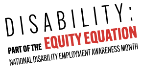 2022 National Disability Employment Awareness Month | Disability: Part of the Equity Equation